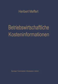 Buy Betriebswirtschaftliche Kosteninformationen: Ein Beitrag zur Theorie der Kostenrechnung by Heribert Meffert | Gabler | German Hardcover | 1968 Edition | Business Economics Textbook — BookShops.in