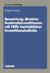 Buy Bewertung Direkter Auslandinvestitionen Mit Hilfe Betrieblicher Investitionskalküle: 34 (Bochumer Beiträge zur Unternehmensführung und Unternehmensforschung, 34) by Rüdiger Mrotzek, Gabler, German Hardcover, 1989 Edition - Academic Business & Finance Book — BookShops.in