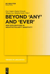 Buy Beyond 'any' and 'ever': New Explorations in Negative Polarity Sensitivity by Eva Csipak, Regine Eckardt, Mingya Liu | Mouton De Gruyter | English | Paperback — BookShops.in