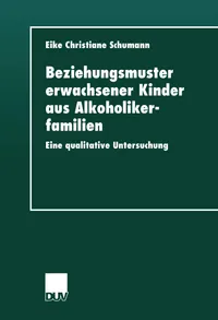 Buy Beziehungsmuster erwachsener Kinder aus Alkoholikerfamilien: Eine qualitative Untersuchung by Eike Christiane Schumann – German Hardcover – Deutscher Universitatsverlag — BookShops.in