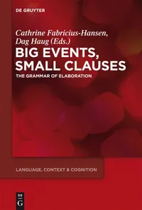 Buy Big Events, Small Clauses: The Grammar of Elaboration (Language, Context and Cognition, 12) by Cathrine Fabricius-Hansen & Dag Haug | De Gruyter | English | Paperback — BookShops.in