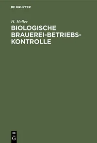 Buy Biologische Brauerei-Betriebs-Kontrolle: Allgemein-Botanische Grundlagen, Pilzkunde Und Hefereinzucht by H. Heller | Walter de Gruyter | German Language | Paperback | 3rd Edition — BookShops.in