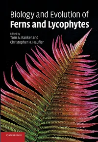Buy Biology and Evolution of Ferns and Lycophytes | Christopher Haufler, Thomas Ranker | Cambridge University Press | Hardcover | 1st Edition | Botany & Plant Science Textbook — BookShops.in