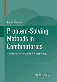 Buy Problem-Solving Methods in Combinatorics: An Approach to Olympiad Problems by Pablo Soberón | Birkhauser | Hardcover | 2013 Edition | Mathematics Textbook — BookShops.in