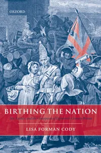 Buy Birthing The Nation: Sex, Science, And The Conception Of Eighteenth-Century Britons by Lisa Forman Cody | Oxford Univ Pr | Hardcover | 9780199268641 — BookShops.in