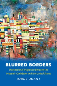 Buy Blurred Borders: Transnational Migration between the Hispanic Caribbean and the United States by Jorge Duany, University of North Carolina Press, Hardcover, 2011 — BookShops.in