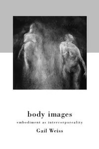 Buy Body Images: Embodiment As Intercorporeality by Gail Weiss | Routledge Hardcover | Anthropology & Society — BookShops.in
