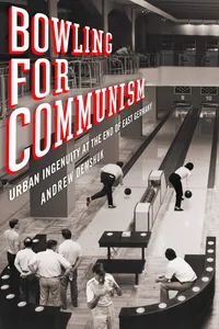 Buy Bowling for Communism: Urban Ingenuity at the End of East Germany by Andrew Demshuk | Cornell University Press | English Paperback | 2020 — BookShops.in