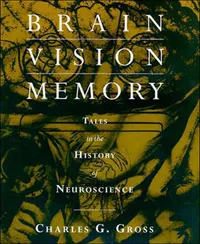 Buy Brain Vision Memory: Tales in the History of Neuroscience by Charles G. Gross, Bradford Books, Hardcover, English, 9780262571357 — BookShops.in