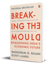Buy Breaking the Mould: Reimagining India's Economic Future by Raghuram Rajan | Penguin Business | Hardcover | Economic Policy & Development Book — BookShops.in