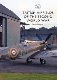 Buy British Airfields of the Second World War by Stuart Hadaway | Shire Publications | Hardcover | History & Military Aviation | Bookshops.in — BookShops.in