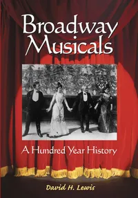Buy Broadway Musicals: A Hundred Year History by David H. Lewis | Bookshops.in — BookShops.in