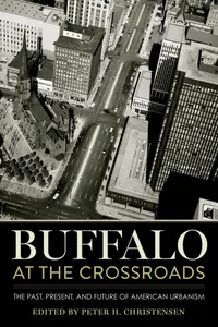 Buy Buffalo at the Crossroads: The Past, Present, and Future of American Urbanism by Peter H. Christensen | Cornell University Press | Hardcover | 9781501749773 — BookShops.in