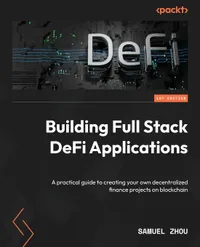 Buy Building Full Stack DeFi Applications: A Practical Guide to Creating Decentralized Finance Projects on Blockchain by Samuel Zhou | Packt Publishing | English | Hardcover | Computer Science Textbook — BookShops.in