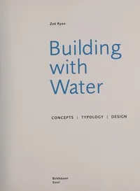 Buy Building With Water: Concepts, Typology, Design by Zoë Ryan | Birkhauser Architecture | Hardcover | 9783034601566 — BookShops.in