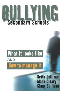 Buy Bullying in Secondary Schools: What It Looks Like and How to Manage It | Keith Sullivan, Mark Cleary, Ginny Sullivan | Paul Chapman | Hardcover | First Edition | Education & Social Sciences — BookShops.in