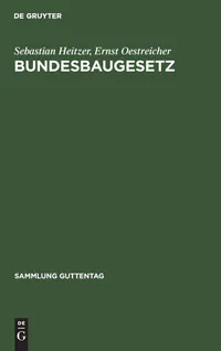Buy Bundesbaugesetz Kommentar: Mit Bundes- und Ländervorschriften sowie Landesplanungsgesetzen (Sammlung Guttentag 255) by Sebastian Heitzer & Ernst Oestreicher | De Gruyter | German Language | Paperback Reprint 2018 — BookShops.in