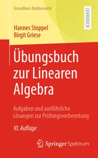 Buy Übungsbuch zur Linearen Algebra: Aufgaben und Lösungen von Hannes Stoppel & Birgit Griese | Springer Spektrum | 10. Auflage 2021 | Hardcover | German | Mathematics Textbook — BookShops.in