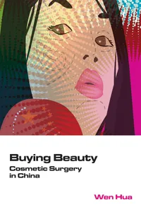 Buy Buying Beauty: Cosmetic Surgery in China by Hua Wen | Hong Kong University Press | English | Paperback | 2013 — BookShops.in