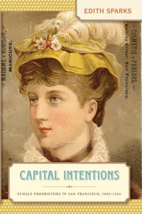 Buy Capital Intentions: Female Proprietors in San Francisco, 1850-1920 by Edith Sparks | Hardcover | University of North Carolina Press | Business & Economic History — BookShops.in