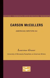 Buy Carson McCullers: University of Minnesota Pamphlets on American Writers No. 84 by Lawrence Graver | Hardcover | University of Minnesota Press | Biography & Literary Criticism — BookShops.in