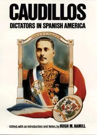 Buy Caudillos: Dictators in Spanish America by Hugh M. Hamill | University of Oklahoma Press | Hardcover | History of Latin American Dictators — BookShops.in