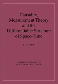 Buy Causality, Measurement Theory and the Differentiable Structure of Space-Time by R. N. Sen | Cambridge University Press | Hardcover | 1st Edition | Physics Textbook — BookShops.in
