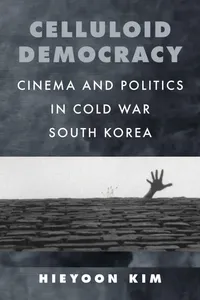Buy Celluloid Democracy: Cinema and Politics in Cold War South Korea by Hieyoon Kim | University of California Press | Hardcover | English | 2023 | Film & Television Studies — BookShops.in