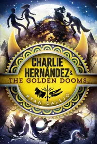Buy Charlie Hernández & the Golden Dooms: Volume 3 by Ryan Calejo | Aladdin Hardcover | Children's Mythology & Adventure Book — BookShops.in