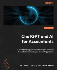 Buy ChatGPT and AI for Accountants: A Practitioner's Guide to GenAI in Accounting | Scott Dell, Mfon Akpan | Packt Publishing | Hardcover | English | 2024 — BookShops.in