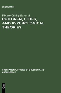 Buy Children, Cities, and Psychological Theories: Developing Relationships by Dietmar Görlitz, Hans Joachim Harloff, Günter Mey | De Gruyter Paperback | Developmental Psychology — BookShops.in