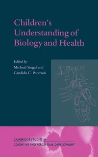 Buy Children's Understanding of Biology and Health: Cambridge Studies in Cognitive and Perceptual Development Series No. 3 by Michael Siegal, Candida Peterson | Cambridge University Press | Hardcover | 9780521620987 — BookShops.in