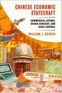 Buy Chinese Economic Statecraft by William J. Norris - Hardcover - Cornell Univ Pr - Political Science & Government Higher Education Textbook — BookShops.in