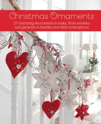 Buy Christmas Ornaments: 27 Charming Decorations to Make, from Wreaths and Garlands to Baubles and Table Centerpieces by Cico Books | Hardcover | English | CICO Books | Crafts, Hobbies & Home | Handicrafts & Decorative Arts — BookShops.in