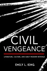 Buy Civil Vengeance: Literature, Culture, and Early Modern Revenge by Emily L. King, Cornell University Press, English, Hardcover — BookShops.in