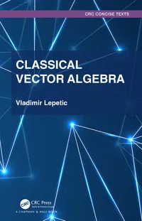 Buy Classic Vector Algebra by Vladimir Lepetic | Chapman & Hall Hardcover | Higher Education Mathematics Textbook for Engineers and Physicists — BookShops.in
