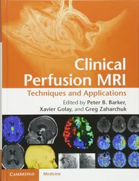Buy Clinical Perfusion MRI: Techniques and Applications by Peter B. Barker, Xavier Golay, Gregory Zaharchuk – Cambridge University Press, English, Paperback, 2013 Edition — BookShops.in
