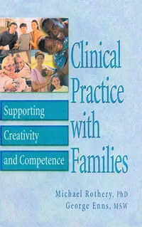 Buy Clinical Practice With Families: Supporting Creativity and Competence by Michael Rothery & George Enns | Routledge Hardcover | Clinical Psychology Textbook — BookShops.in