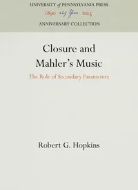 Buy Closure and Mahler's Music: The Role of Secondary Parameters by Robert G. Hopkins - University of Pennsylvania Press Hardcover (Reprint 2016) - Music Theory & Analysis Book for Students & Scholars — BookShops.in