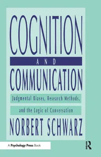 Buy Cognition and Communication: Judgmental Biases, Research Methods, and the Logic of Conversation by Norbert Schwarz | Hardcover | Psychology Press | 9780805823141 — BookShops.in