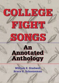 Buy College Fight Songs: An Annotated Anthology by William E. Studwell & Bruce R. Schueneman | Hardcover | Routledge | 1st Edition | Higher Education Textbooks | Communications & Journalism — BookShops.in