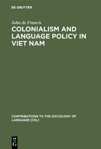 Buy Colonialism and Language Policy in Vietnam by John de Francis | Mouton De Gruyter | Hardcover | History & Linguistics — BookShops.in