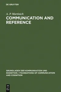 Buy Communication and Reference (Foundations of Communication) by A. P. Martinich | De Gruyter | English | Paperback | Reprint 2012 | Higher Education Textbook for Language & Linguistics — BookShops.in