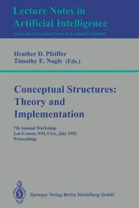 Buy Conceptual Structures: Theory and Implementation - 7th Annual Workshop Proceedings (Lecture Notes in Computer Science 754) by Heather D. Pfeiffer and Timothy E. Nagle, Springer-Verlag, Hardcover, 1993 Edition, Artificial Intelligence Text — BookShops.in