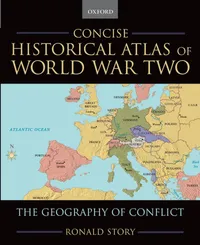 Buy Concise Historical Atlas of World War Two: The Geography of Conflict by Ronald Story | OUP USA | English | Paperback | 2006 — BookShops.in