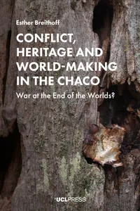 Buy Conflict, Heritage and World-Making in the Chaco: War at the End of the Worlds? by Esther Breithoff – Buy Online at Bookshops.in — BookShops.in