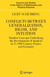 Buy Conflicts Between Generalization, Rigor, and Intuition: Number Concepts Underlying the Development of Analysis in 17th-19th Century France and Germany by Gert Schubring - Springer-Verlag - Hardcover - 2005 Edition - Bookshops.in — BookShops.in