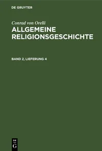 Buy Allgemeine Religionsgeschichte Band 2 Lieferung 4 by Conrad Von Orelli | De Gruyter | German Paperback | 2nd Edition — BookShops.in
