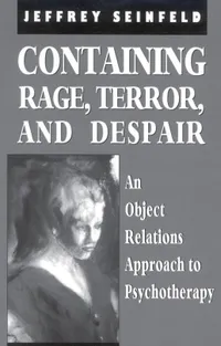 Buy Containing Rage, Terror And Despair: An Object Relations Approach To Psychotherapy by Jeffrey Seinfeld | Jason Aronson Inc | English | Paperback — BookShops.in