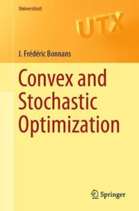 Buy Convex and Stochastic Optimization (Universitext) by J. Frédéric Bonnans – Springer Hardcover, 1st Edition 2019 – Advanced Mathematics Textbook for Students and Researchers — BookShops.in